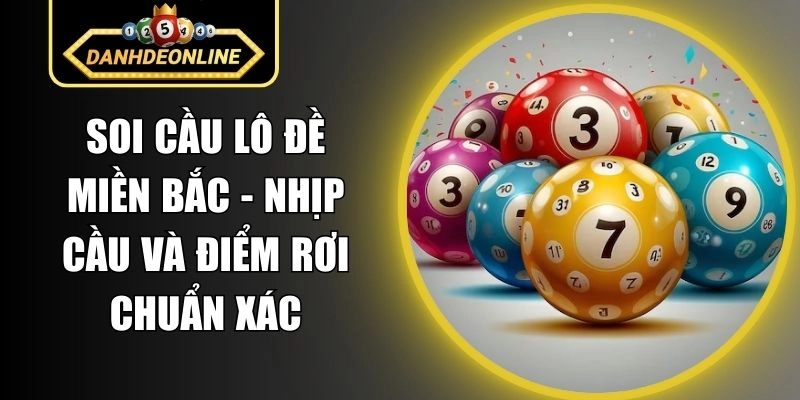 Soi Cầu Lô Đề Miền Bắc – Nhịp Cầu Và Điểm Rơi Chuẩn Xác