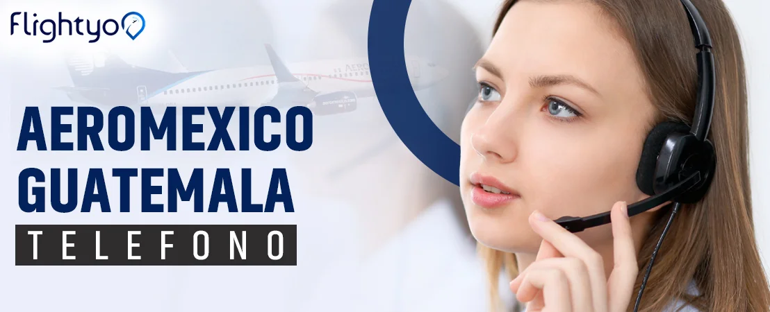 ¿Cómo llamar a Aeroméxico Airlines Telefono desde Guatemala?