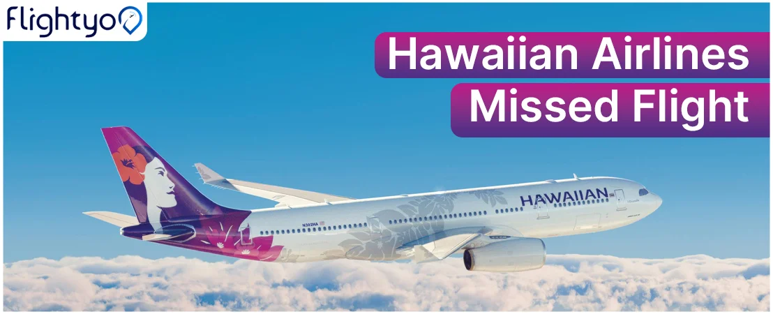 Hawaiian Airlines Missed Flight Policy